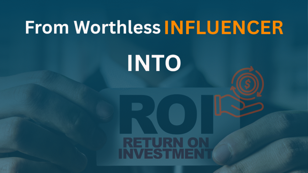 From Worthless Influencer into ROI
